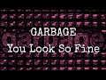 GARBAGE - You Look So Fine (Lyric Video)