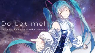 - Do Let me! / lazuli feat. 初音ミク