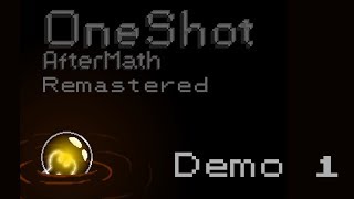 OneShot AfterMath Public Demo 1 (Remastered)