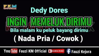 Download lagu INGIN MEMELUK DIRIMU - Dedy Dores ( KARAOKE ) NADA PRIA mp3