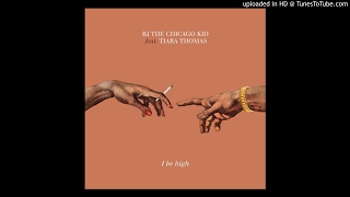 I Be High  Bj The Chicago Kid Feat. Tiara Thomas