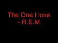 THE ONE I LOVE-By-R.E.M(w/Lyrics) created by:Mike Music