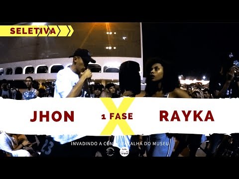 Jhon X Raika - 1 Fase - Seletiva - Invadindo A Cena/Batalha Do Museu 2018