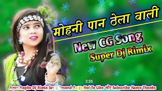 Download lagu New Cg Dj Rimix Song // Mohni Pan Thela Wali // Kiran Karan Chauhan // New Cg Dj Rimix Song mp3