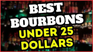 Best Bourbons Under 25 Dollars