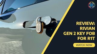 Unboxing & Reviewing Rivian’s Gen 2 Key Fob