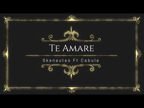 Te Amare - Skanautas Ft  Cabula (Maskatesta)