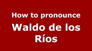 How to pronounce Waldo De Los Ríos