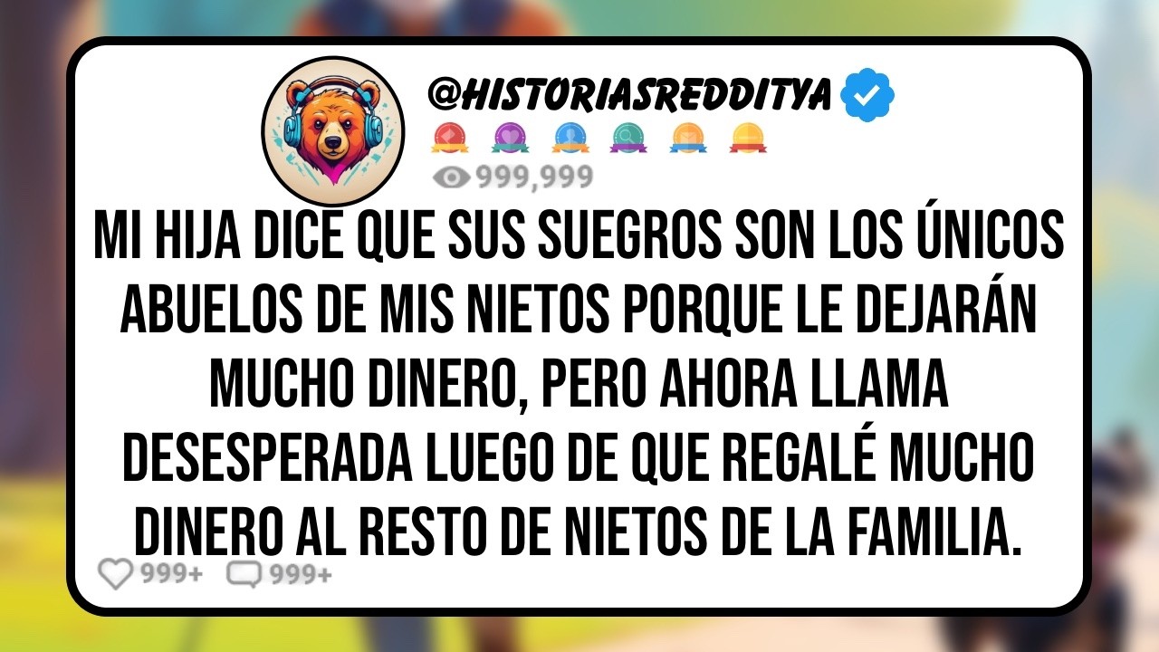 Mi HIJA Prefiere a sus Suegros Porque Dejarán una Gran Herencia a sus Hijos, Pero Ahora Llama Hi...