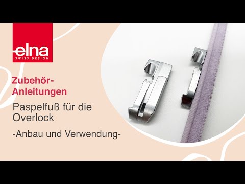 Paspelfuß Overlock | Zubehör-Anleitung | KreativZeit | Elna Deutschland GmbH