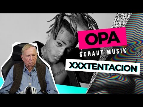 Grandpa watches music - XXXTENTACION