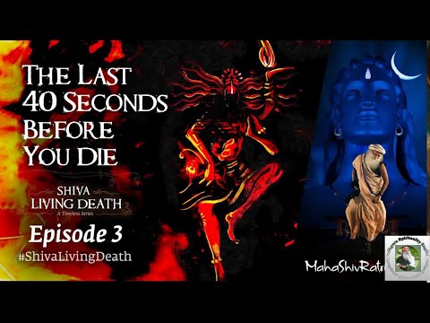 How Shiva Destroys Your Karma in 40 Seconds | What happened 40 seconds before death? | BY SADHGURU