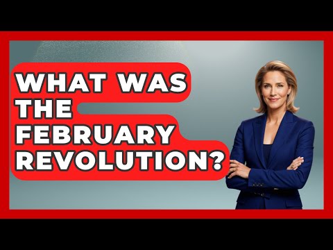What Was The February Revolution? - Socialism Explained