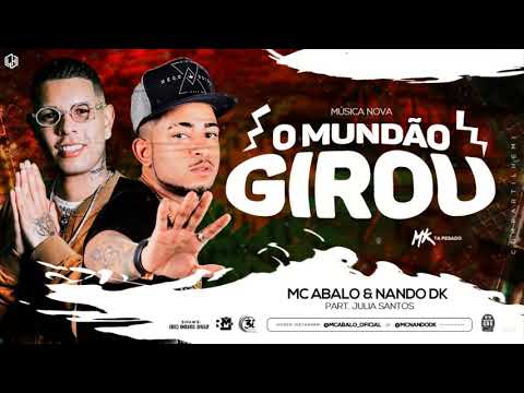 MC ABALO E NANDO DK FEAT JULIA SANTOS - O MUNDÃO GIROU - MUSICA NOVA - SEM VINHETA