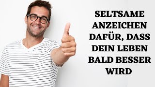 12 seltsame Anzeichen dafür, dass dein Leben bald besser wird