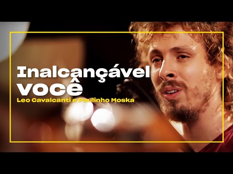 Leo Cavalcanti e Moska - Inalcançável Você | Zoombido
