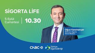 Referans Sigorta Genel Müdürü Oğuz Karahançer, CNBC-e ‘de Sigorta Life