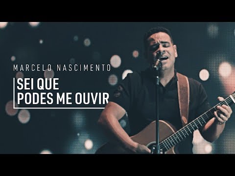 Marcelo Nascimento -  Sei Que Podes Me Ouvir (Vídeo Oficial)