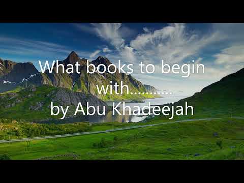 What books to begin with.......... by Abu Khadeejah