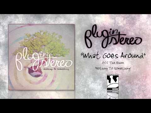 What Goes Around - Plug In Stereo