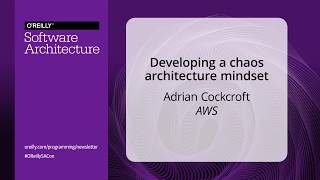 Developing a Chaos Architecture Mindset - Adrian Cockcroft (AWS)