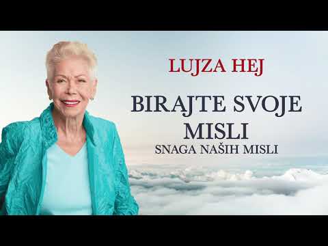 LUJZA HEJ-BIRAJTE SVOJE MISLI(Kako da Izlecite svoj Zivot)