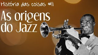 De onde vem o Jazz? - História das coisas #11