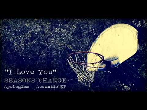 I Love You - Seasons Change