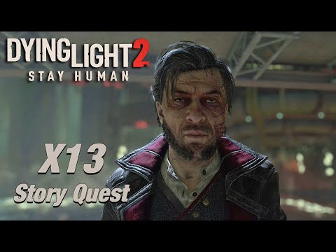 Dying Light 2 - X13 - Story Quest Walkthrough