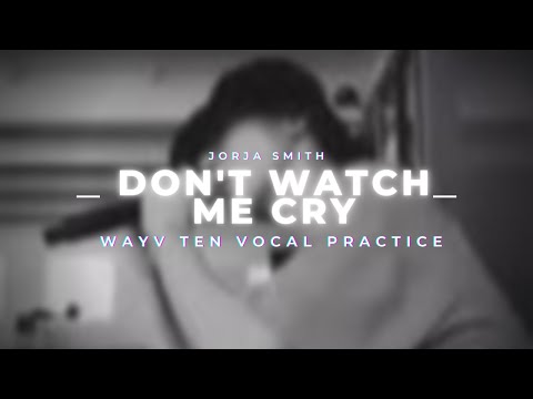 Thumbnail for TEN : Jorja Smith's Don't Watch Me Cry Vocal Practice - [NCT/WayV/SuperM 텐 TEN] by Jorja Smith