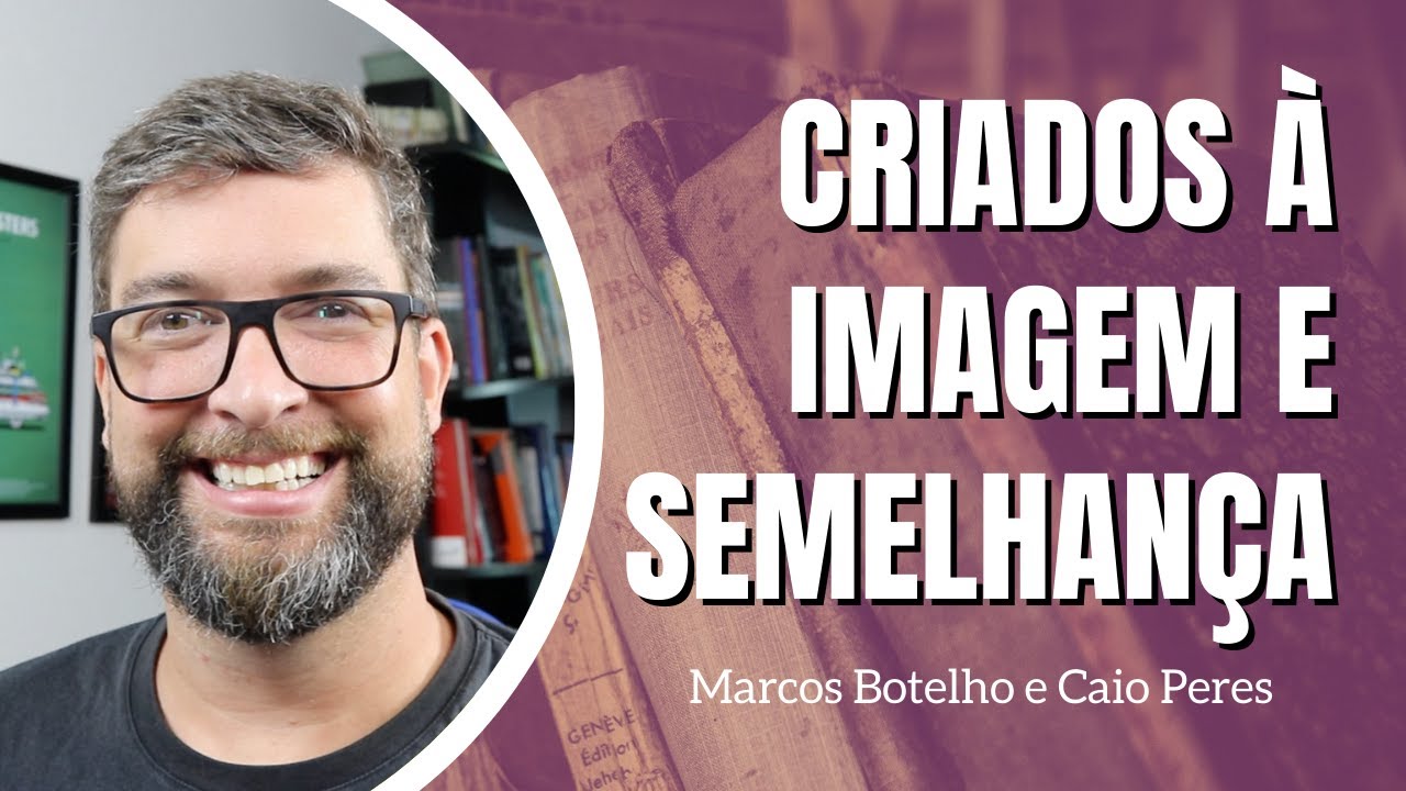 O que Significa ser "à Imagem e Semelhança de Deus"? - Caio Peres e Marcos Botelho