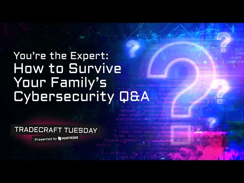 Tradecraft Tuesday | You’re the Expert: How to Survive Your Family’s Cybersecurity Q&A