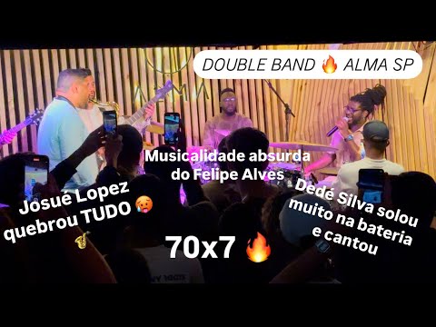 70x7 Josué Lopez - Double Band no Alma SP | Felipe Alves, Dedé Silva, Braguinha, Cacau e Assunção