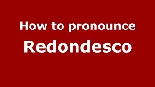How to pronounce Redondesco