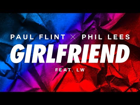 Paul Flint & Phil Lees - Girlfriend (ft. LW)