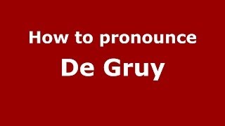 How to pronounce De Gruy
