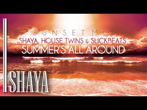 Shaya, HouseTwins & Slick Beats - Summer's All Around (Sunset Mix)