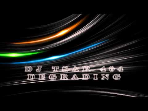 DJ Tsar 404 - Degrading