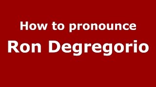 How to pronounce Ron Degregorio