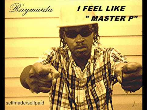RAYMURDA ( I FEEL LIKE MASTER P)