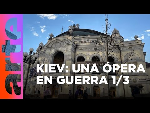 Kiev: Una ópera en guerra (1/3) | ARTE.tv Cultura