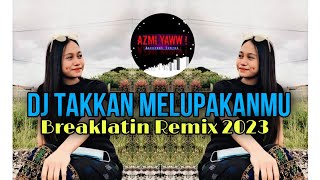 Download lagu DJ TAKKAN MELUPAKANMU | BREAKLATIN REMIX ( DJ AzmiYaw ) mp3