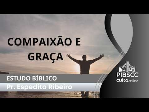 Pr. Espedito Ribeiro - COMPAIXÃO E GRAÇA