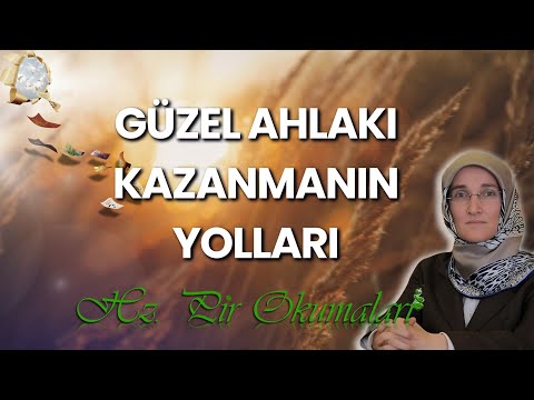 EMİNE EROĞLU İLE HZ. PİR OKUMALARI: GÜZEL AHLAKI KAZANMANIN YOLLARI