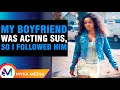 My boyfriend was acting sus, so I followed him - MYKA Media