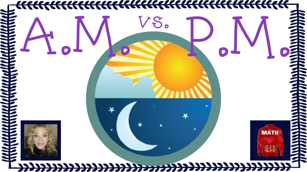 How to Master A.M vs. P.M. -- Fun Steps and Examples