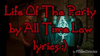 All Time Low- Life Of The Party with lyrics :)