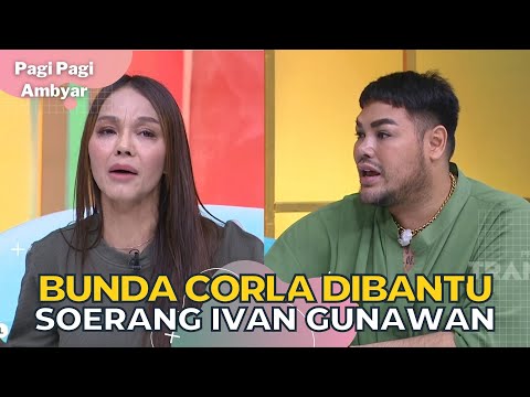 Cerita IVAN GUNAWAN Yang Selalu Membantu BUNDA CORLA | PAGI PAGI AMBYAR (23/1/23) P2