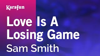 Love Is a Losing Game - Sam Smith | Karaoke Version | KaraFun