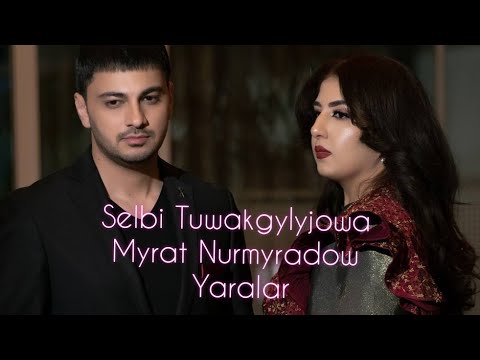 Selbi Tuwakgylyjowa & Myrat Nurmyradow / Yaralar